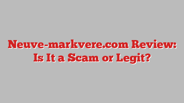 Neuve-markvere.com Review: Is It a Scam or Legit?