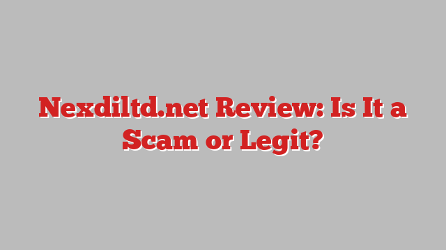 Nexdiltd.net Review: Is It a Scam or Legit?