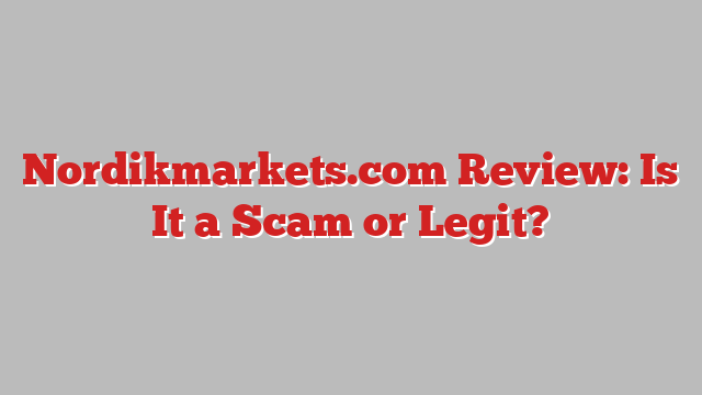 Nordikmarkets.com Review: Is It a Scam or Legit?
