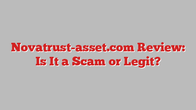Novatrust-asset.com Review: Is It a Scam or Legit?