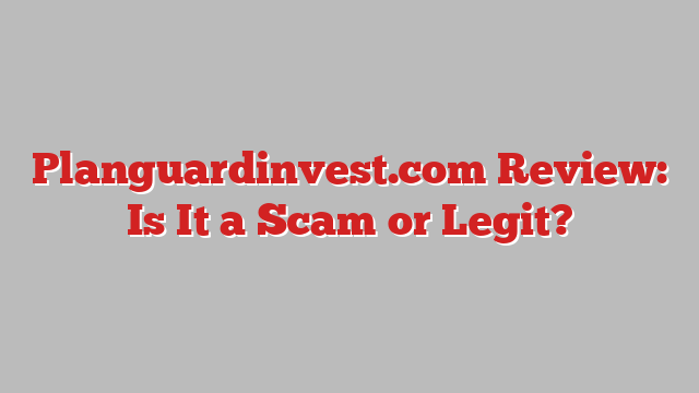 Planguardinvest.com Review: Is It a Scam or Legit?