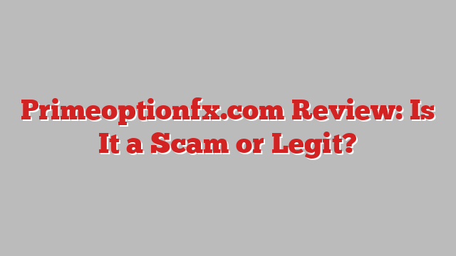 Primeoptionfx.com Review: Is It a Scam or Legit?