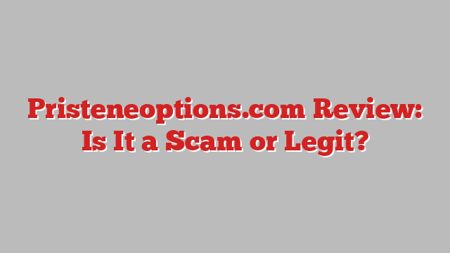 Pristeneoptions.com Review: Is It a Scam or Legit?