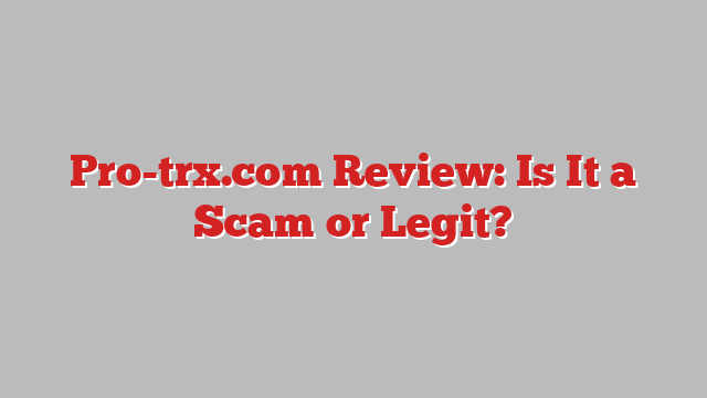 Pro-trx.com Review: Is It a Scam or Legit?