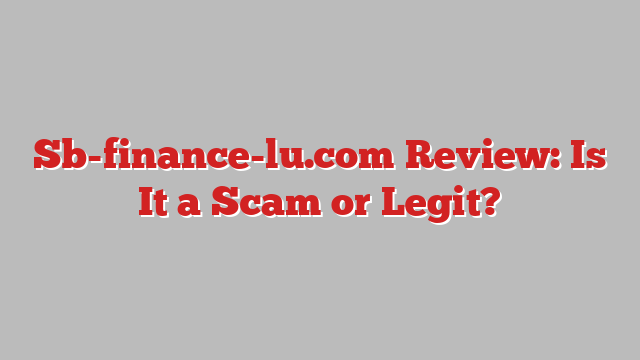 Sb-finance-lu.com Review: Is It a Scam or Legit?