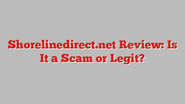 Shorelinedirect.net Review: Is It a Scam or Legit?