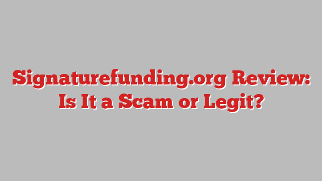 Signaturefunding.org Review: Is It a Scam or Legit?