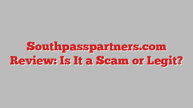 Southpasspartners.com Review: Is It a Scam or Legit?
