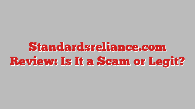 Standardsreliance.com Review: Is It a Scam or Legit?
