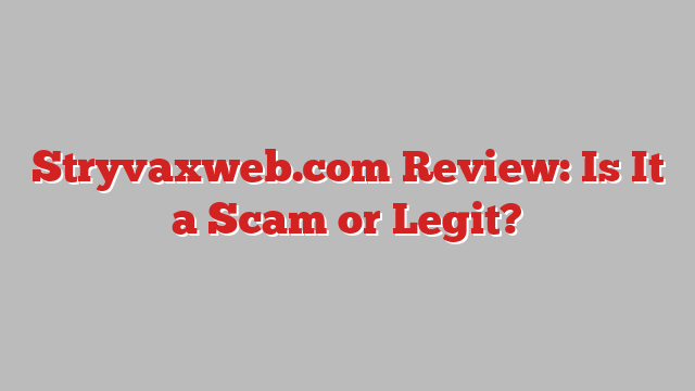 Stryvaxweb.com Review: Is It a Scam or Legit?