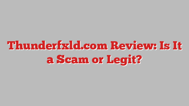 Thunderfxld.com Review: Is It a Scam or Legit?