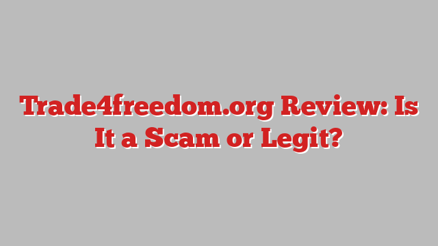 Trade4freedom.org Review: Is It a Scam or Legit?