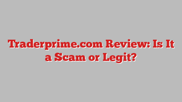 Traderprime.com Review: Is It a Scam or Legit?