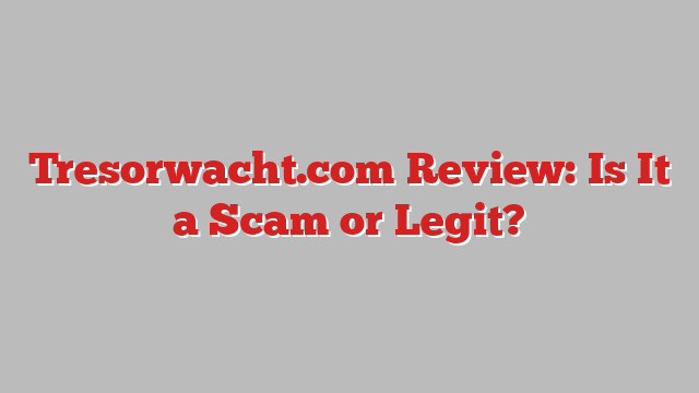 Tresorwacht.com Review: Is It a Scam or Legit?