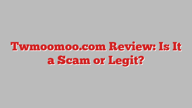 Twmoomoo.com Review: Is It a Scam or Legit?