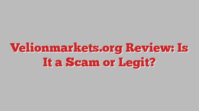 Velionmarkets.org Review: Is It a Scam or Legit?
