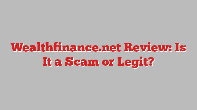 Wealthfinance.net Review: Is It a Scam or Legit?