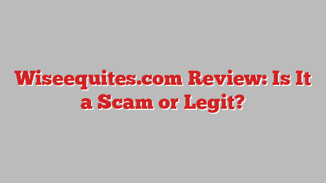 Wiseequites.com Review: Is It a Scam or Legit?