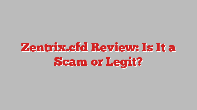 Zentrix.cfd Review: Is It a Scam or Legit?
