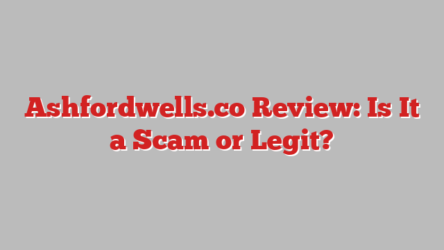 Ashfordwells.co Review: Is It a Scam or Legit?