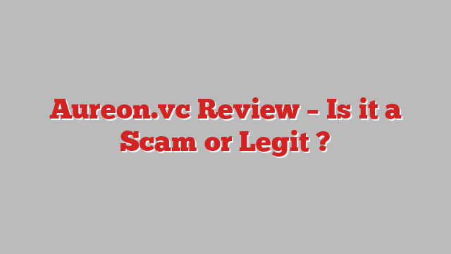 Aureon.vc Review – Is it a Scam or Legit ?