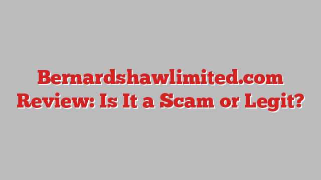 Bernardshawlimited.com Review: Is It a Scam or Legit?