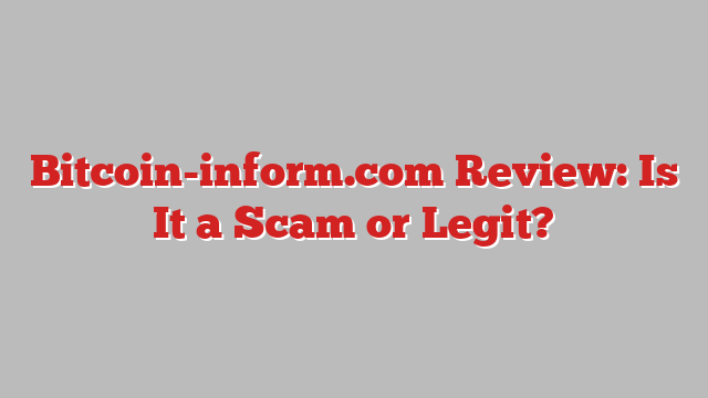 Bitcoin-inform.com Review: Is It a Scam or Legit?