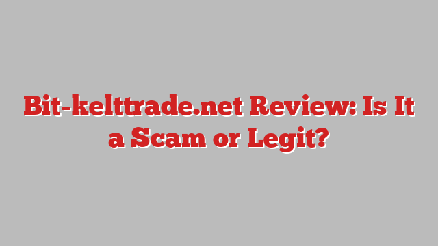 Bit-kelttrade.net Review: Is It a Scam or Legit?