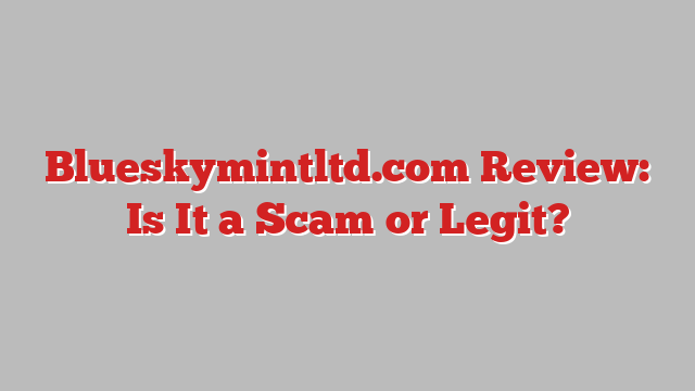 Blueskymintltd.com Review: Is It a Scam or Legit?