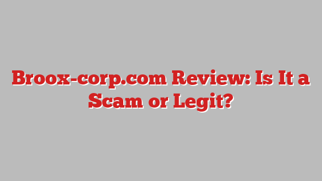 Broox-corp.com Review: Is It a Scam or Legit?