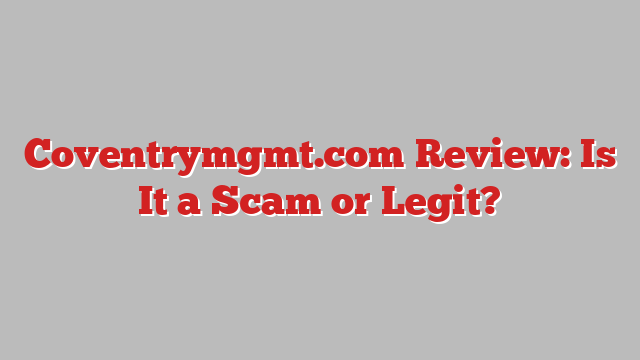 Coventrymgmt.com Review: Is It a Scam or Legit?
