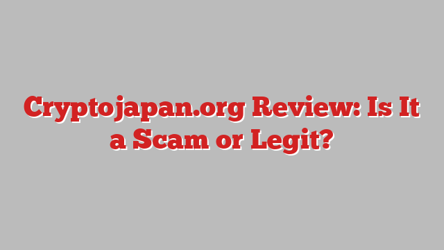Cryptojapan.org Review: Is It a Scam or Legit?