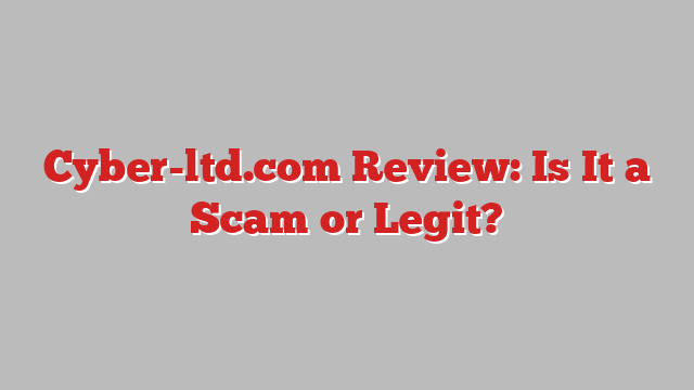 Cyber-ltd.com Review: Is It a Scam or Legit?