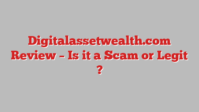 Digitalassetwealth.com Review – Is it a Scam or Legit ?