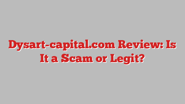 Dysart-capital.com Review: Is It a Scam or Legit?