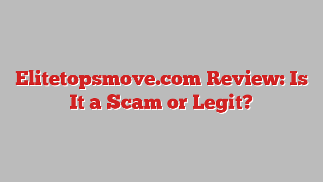 Elitetopsmove.com Review: Is It a Scam or Legit?