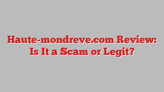 Haute-mondreve.com Review: Is It a Scam or Legit?