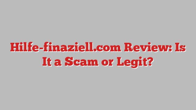 Hilfe-finaziell.com Review: Is It a Scam or Legit?