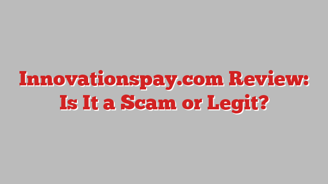 Innovationspay.com Review: Is It a Scam or Legit?
