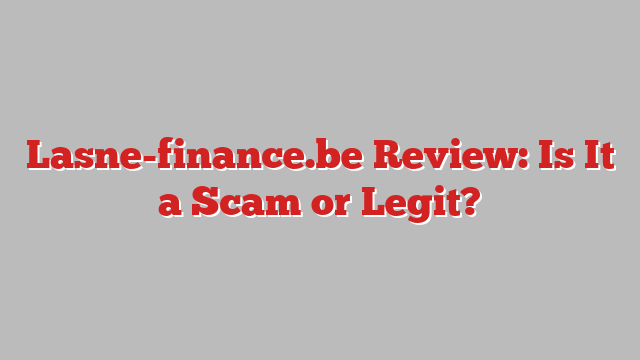 Lasne-finance.be Review: Is It a Scam or Legit?