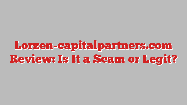Lorzen-capitalpartners.com Review: Is It a Scam or Legit?