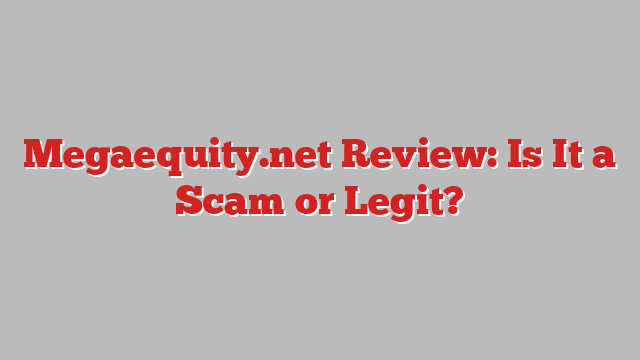 Megaequity.net Review: Is It a Scam or Legit?