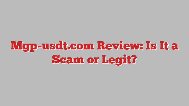 Mgp-usdt.com Review: Is It a Scam or Legit?