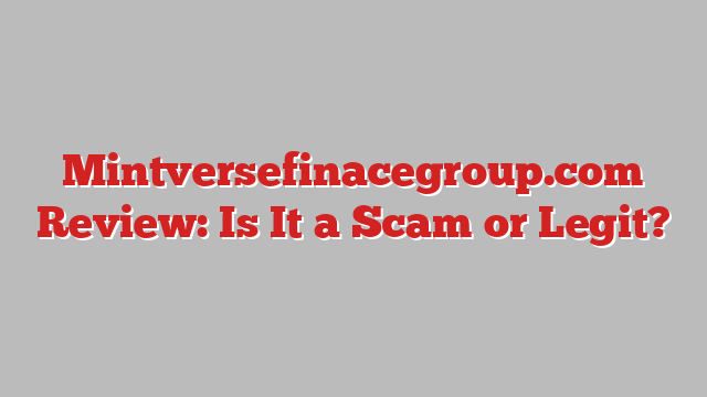 Mintversefinacegroup.com Review: Is It a Scam or Legit?