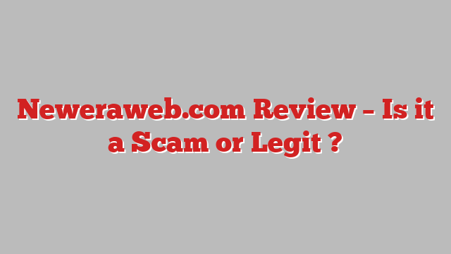 Neweraweb.com Review – Is it a Scam or Legit ?