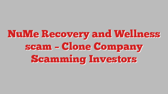 NuMe Recovery and Wellness scam – Clone Company Scamming Investors