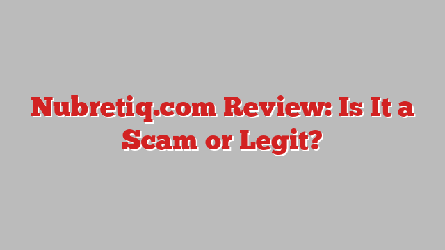 Nubretiq.com Review: Is It a Scam or Legit?