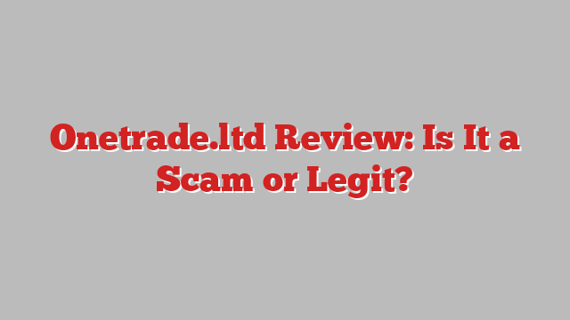Onetrade.ltd Review: Is It a Scam or Legit?