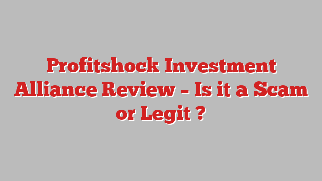 Profitshock Investment Alliance Review – Is it a Scam or Legit ?