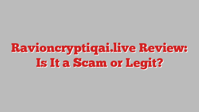 Ravioncryptiqai.live Review: Is It a Scam or Legit?